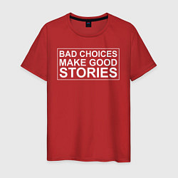Мужская футболка Bad choices make good stories цитата