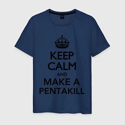 Футболка хлопковая мужская Keep Calm & Make A Pentakill, цвет: тёмно-синий