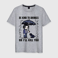 Мужская футболка Be kind to animals or I'll kil