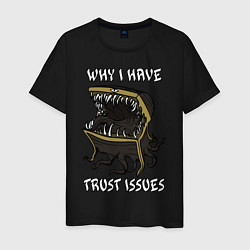Мужская футболка Why I Have Trust Issues