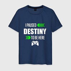 Мужская футболка I Paused Destiny To Be Here и зеленые стрелочки