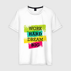 Мужская футболка Work hard and dream big