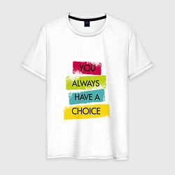 Мужская футболка You always have a choice-quote