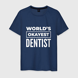 Мужская футболка Worlds okayest dentist