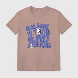 Мужская футболка Balance is to feel bad sometimes