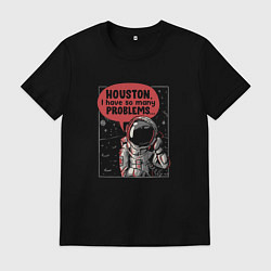 Мужская футболка Houston, I Have So Many Problems