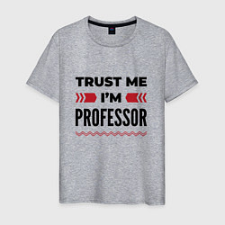 Мужская футболка Trust me - Im professor