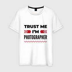 Футболка хлопковая мужская Trust me - Im photographer, цвет: белый