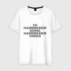 Мужская футболка Im hairdresser doing hairdresser things