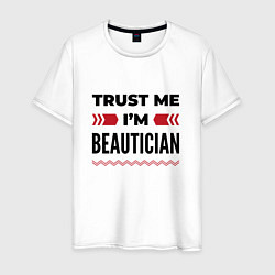 Мужская футболка Trust me - Im beautician