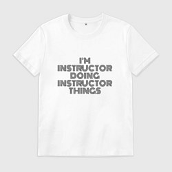 Футболка хлопковая мужская Im doing instructor things, цвет: белый