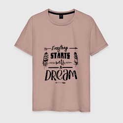 Мужская футболка Everything starts with a dream-все начинается с ме