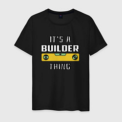 Мужская футболка Its a builder thing