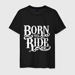 Мужская футболка Born to ride - рожденный ездить