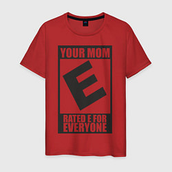 Мужская футболка Your Mom, Rated E For Everyone