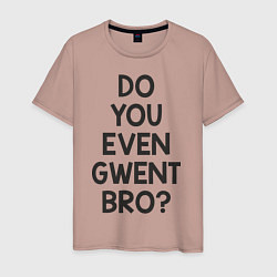Мужская футболка DO YOU EVEN GWENT BRO?