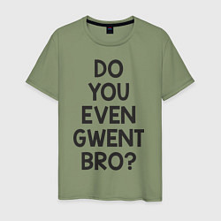 Мужская футболка DO YOU EVEN GWENT BRO?
