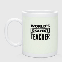 Кружка керамическая The worlds okayest teacher, цвет: фосфор