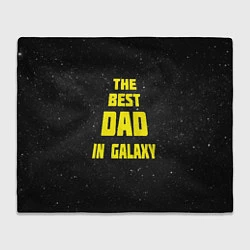 Плед флисовый The Best Dad in Galaxy, цвет: 3D-велсофт