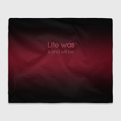 Плед Life was is and will be