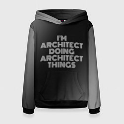 Женская толстовка I am architect doing architect things