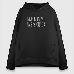 Женское худи оверсайз BLACK IS MY HAPPY COLOR