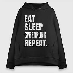 Женское худи оверсайз EAT SLEEP CYBERPUNK REPEAT