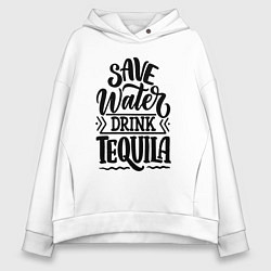 Женское худи оверсайз Спаси воду - пей текилу