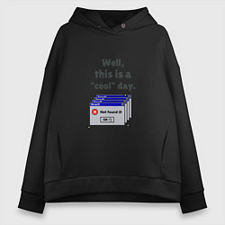 Женское худи оверсайз Well this is a cool day