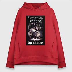 Женское худи оверсайз Human by chance, alpha by choice