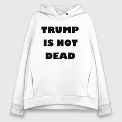 Женское худи оверсайз Trump is not dead - motto