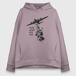 Женское худи оверсайз Делай музыку, а не войну