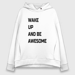 Женское худи оверсайз Wake up and be awesome