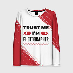 Лонгслив женский Trust me Im photographer white, цвет: 3D-принт