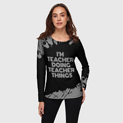 Лонгслив женский Im teacher doing teacher things: на темном, цвет: 3D-принт — фото 2