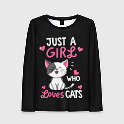 Лонгслив женский Just a girl - who loves cats, цвет: 3D-принт