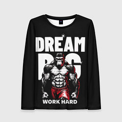 Женский лонгслив Dream big - work hard monkey