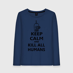 Лонгслив хлопковый женский Keep Calm & Kill All Humans, цвет: тёмно-синий