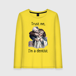 Женский лонгслив Trust me, I'm a dentist