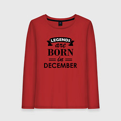 Лонгслив хлопковый женский Legends are born in december, цвет: красный