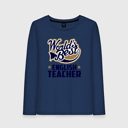 Лонгслив хлопковый женский Worlds best English Teacher, цвет: тёмно-синий