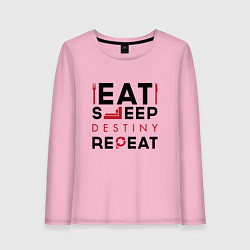 Женский лонгслив Надпись: Eat Sleep Destiny Repeat