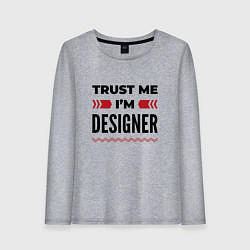 Женский лонгслив Trust me - Im designer