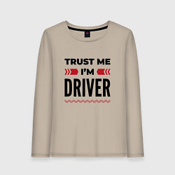 Женский лонгслив Trust me - Im driver