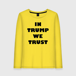 Лонгслив хлопковый женский In Trump we trust - slogan, цвет: желтый