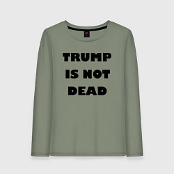 Женский лонгслив Trump is not dead - motto