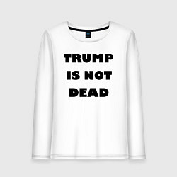 Женский лонгслив Trump is not dead - motto