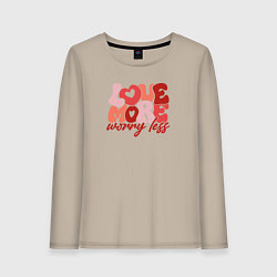 Женский лонгслив Love more worry less