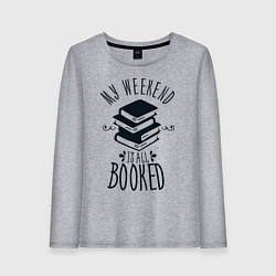 Женский лонгслив MY WEEKEND IS ALL BOOKED