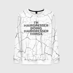 Свитшот женский I am doing hairdresser things, цвет: 3D-белый
